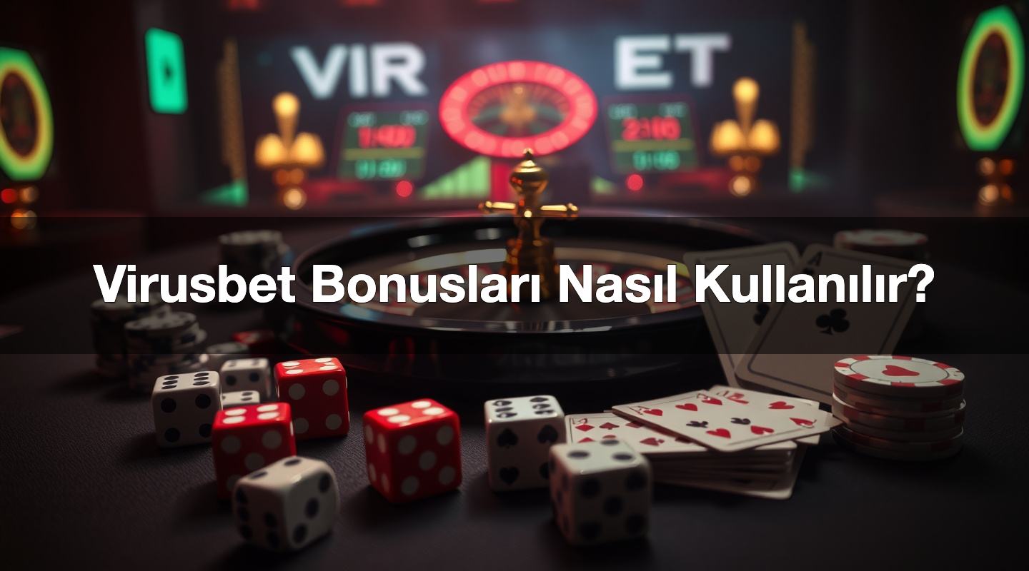 Virusbet Bonusları Nasıl Kullanılır? 1 Virusbet Bonusları Nasıl Kullanılır?