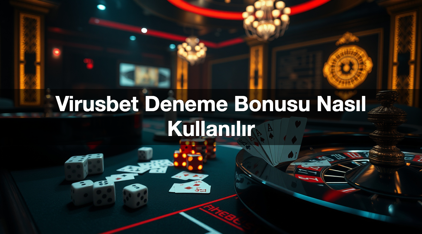 Virusbet Deneme Bonusu Nasıl Kullanılır